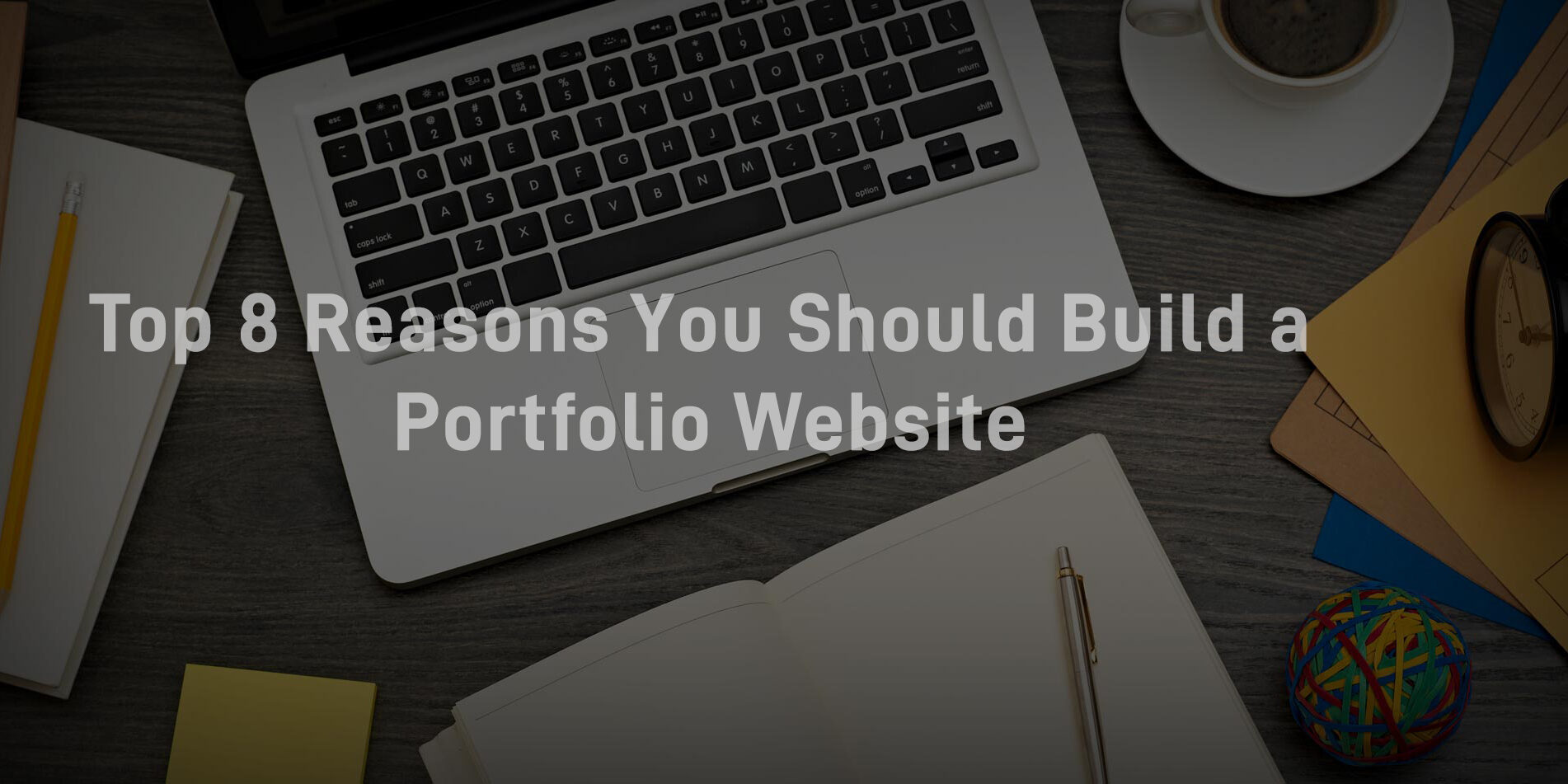 Top 8 Reasons You Should Build a Portfolio Website