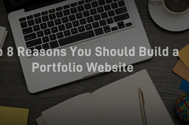 1. Top 8 Reasons You Should Build a Portfolio Website Top 8 Reasons You Should Build a Portfolio Website